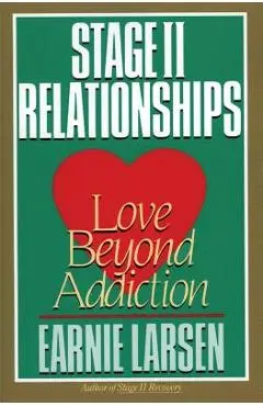 Stage II Relationships: Love Beyond Addiction - Earnie Larsen
