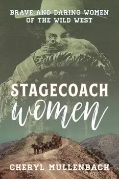 Stagecoach Women: Brave and Daring Women of the Wild West, Paperback/Cheryl Mullenbach