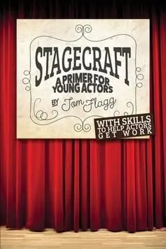 Stagecraft: A Primer for Young Actors, Paperback/Tom Flagg
