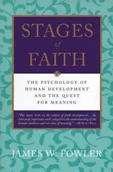 Stages of Faith: The Psychology of Human Development, Paperback/James W. Fowler