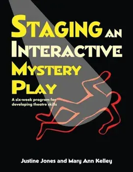 Staging an Interactive Mystery Play: A Six-Week Program for Developing Theatre Skills, Paperback/Justine Jones