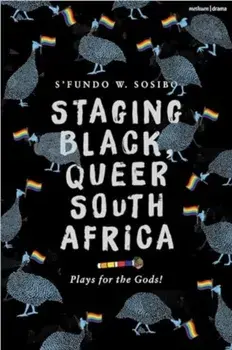 Staging Black, Queer South Africa. Plays for the Gods!, Paperback/S’fundo W. Sosibo