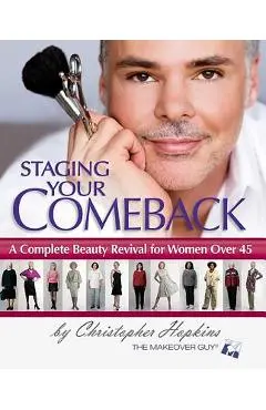 Staging Your Comeback: A Complete Beauty Revival for Women Over 45 - Christopher Hopkins