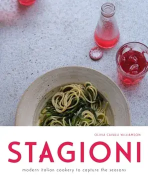 Stagioni. Modern Italian cookery to capture the seasons, Hardback/Olivia Cavalli Williamson