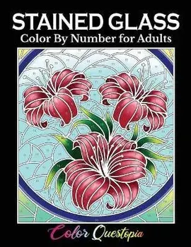 Stained Glass Color by Number For Adults: Coloring Book Featuring Flowers, Landscapes, Birds and More, Paperback/Color Questopia