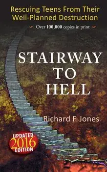 Stairway To Hell: Rescuing Teens From Their Well-Planned Destruction, Paperback/Richard F. Jones