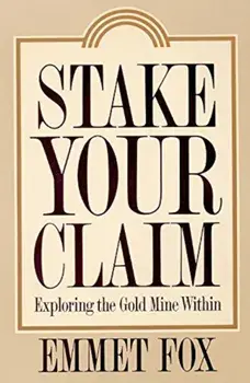 Stake Your Claim: Exploring the Gold Mine Within, Paperback/Emmet Fox