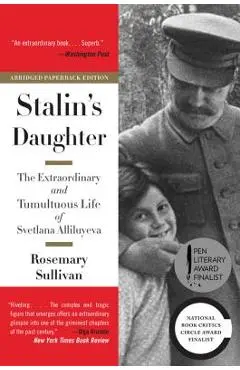 Stalin's Daughter: The Extraordinary and Tumultuous Life of Svetlana Alliluyeva - Rosemary Sullivan