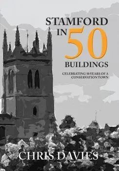 Stamford in 50 Buildings. Celebrating 50 years of a Conservation Town, Paperback/Christopher Davies