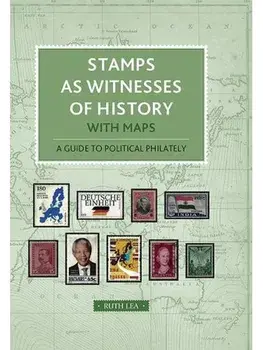 Stamps as Witnesses to History. with Maps. A guide to political philately, Hardback/Ruth Lea