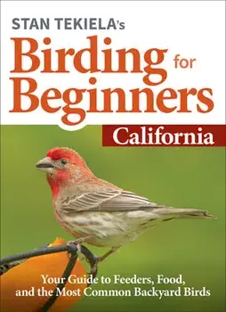 Stan Tekiela's Birding for Beginners: California: Your Guide to Feeders, Food, and the Most Common Backyard Birds/Stan Tekiela