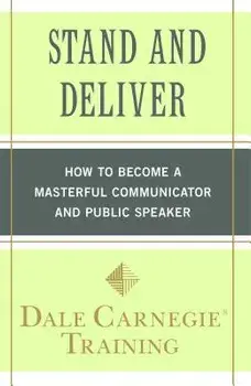 Stand and Deliver: How to Become a Masterful Communicator and Public Speaker, Paperback/Dale Carnegie Training
