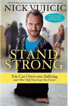 Stand Strong: You Can Overcome Bullying (and Other Stuff That Keeps You Down) - Nick Vujicic
