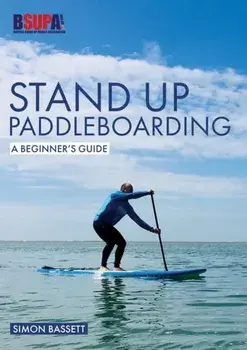 Stand Up Paddleboarding: A Beginner's Guide. Learn to Sup, Paperback/Simon Bassett