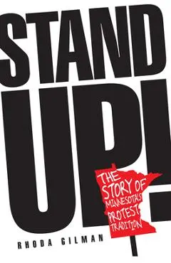 Stand Up!: The Story of Minnesota's Protest Tradition - Rhoda R. Gilman