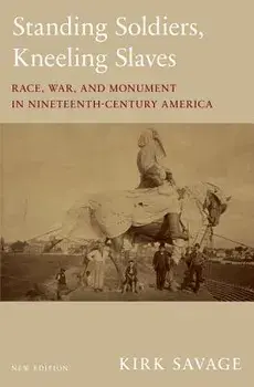 Standing Soldiers, Kneeling Slaves: Race, War, and Monument in Nineteenth-Century America, New Edition, Paperback/Kirk Savage