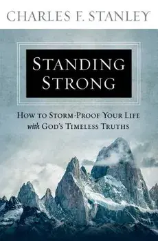 Standing Strong: How to Storm-Proof Your Life with God's Timeless Truths, Paperback/Charles F. Stanley
