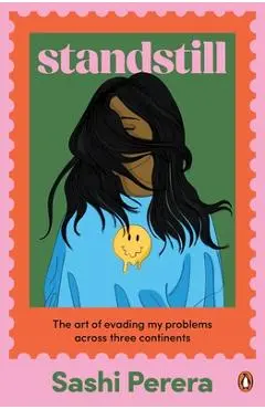 Standstill: The Art of Evading My Problems Across Three Continents - Sashi Perera