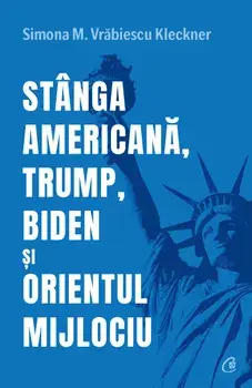 Stanga americana, Trump, Biden si Orientul Mijlociu/Simona M. Vrabiescu Kleckner