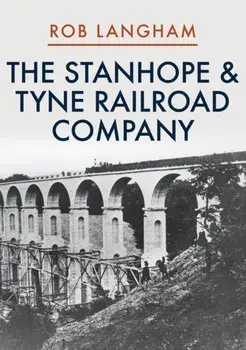 Stanhope & Tyne Railroad Company, Paperback/Rob Langham