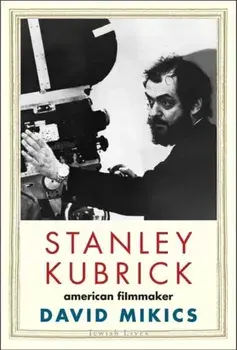 Stanley Kubrick. American Filmmaker, Hardback/David Mikics