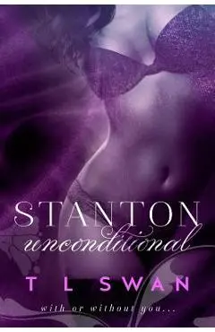 Stanton Unconditional - T. L. Swan