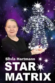 Star Matrix. Discover the true TREASURES & RICHES of YOUR LIFE!, Paperback/Silvia Hartmann