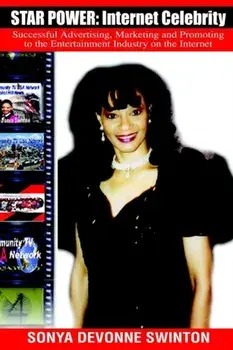 Star Power. Internet Celebrity: Successful Advertising, Marketing and Promoting to the Entertainment Industry on the Internet, Paperback/Sonya D Swinton