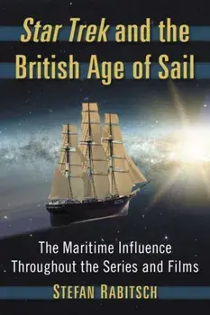 Star Trek and the British Age of Sail. The Maritime Influence Throughout the Series and Films, Paperback/Stefan Rabitsch