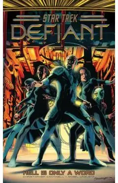 Star Trek: Defiant, Vol. 3: Hell Is Only a Word - Christopher Cantwell