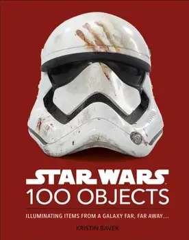 Star Wars 100 Objects. Illuminating Items From a Galaxy Far, Far Away...., Hardback/***