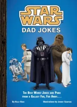 Star Wars: Dad Jokes. The Best Worst Jokes and Puns from a Galaxy Far, Far Away..., Hardback/Kelly Knox