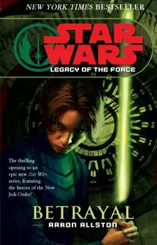 Star Wars: Legacy of the Force I - Betrayal, Paperback/Aaron Allston