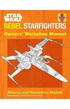 Star Wars: Rebel Starfighters: Owners' Workshop Manual - Ryder Windham