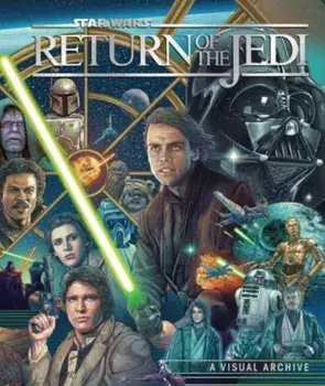Star Wars: Return of the Jedi: A Visual Archive, Hardback/Clayton Sandell