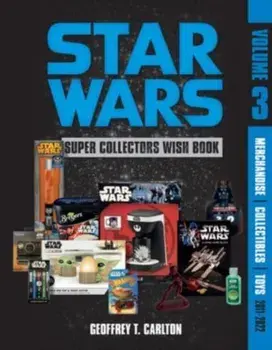 Star Wars Super Collector's Wish Book, Vol. 3: Merchandise, Collectibles, Toys, 2011-2022, Hardback/***