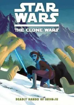 Star Wars - The Clone Wars. Deadly Hands of Shon-Ju, Paperback/Jeremy Barlow
