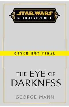 Star Wars: The Eye of Darkness (the High Republic) - George Mann