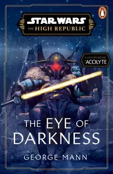Star Wars: The Eye of Darkness (The High Republic), Paperback/George Mann
