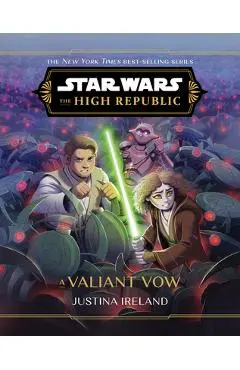 Star Wars: The High Republic: A Valiant Vow - Justina Ireland