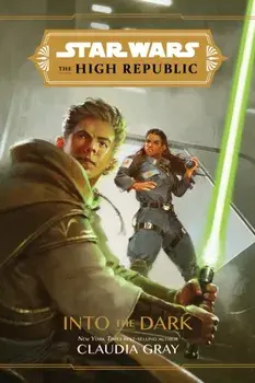 Star Wars the High Republic: Into the Dark, Hardcover/Claudia Gray