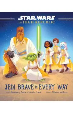 Star Wars: The High Republic: Jedi Brave in Every Way - Rosemary Soule