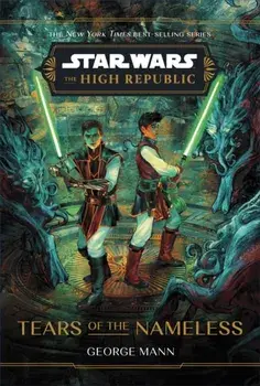 Star Wars: The High Republic: Tears of the Nameless, Hardback/George Mann