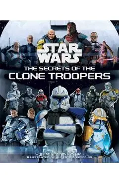 Star Wars: The Secrets of the Clone Troopers - Marc Sumerak