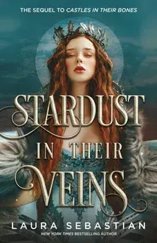 Stardust in their Veins. Following the dramatic and deadly events of Castles in Their Bones, Paperback/Laura Sebastian