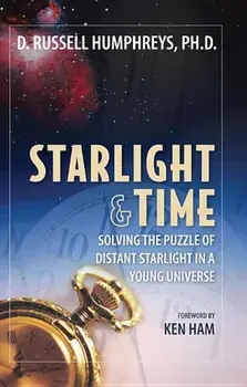 Starlight and Time: Solving the Puzzle of Distant Starlight in a Young Universe, Paperback/Russell Humphreys