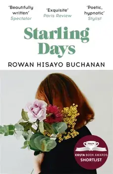 Starling Days. Shortlisted for the 2019 Costa Novel Award, Paperback/Rowan Hisayo Buchanan