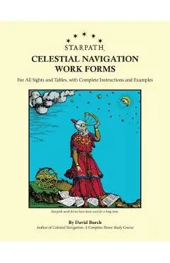Starpath Celestial Navigation Work Forms: For All Sights and Tables, with Complete Instructions and Examples - David Burch