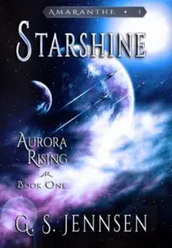 Starshine: Aurora Rising Book One, Hardcover/G. S. Jennsen