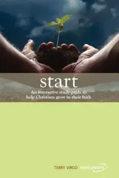 Start: An Interactive Study Guide to Help Christians Grow in Their Faith, Paperback/Terry Virgo
